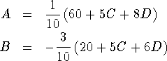 A = 1/10*(60+5C+8D) and B = -3/10*(20+5C+6D)
