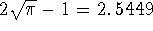 2*sqrt(pi) - 1 = 2.5449